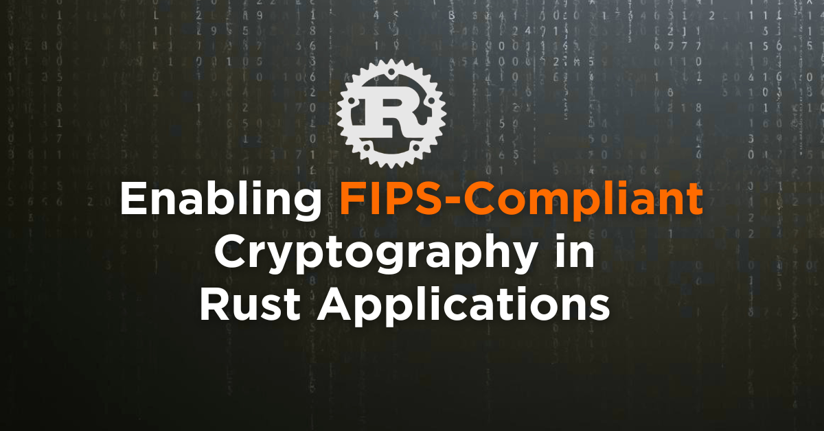 Enabling-FIPS-Compliant-Cryptography-in-Rust-Applications-2