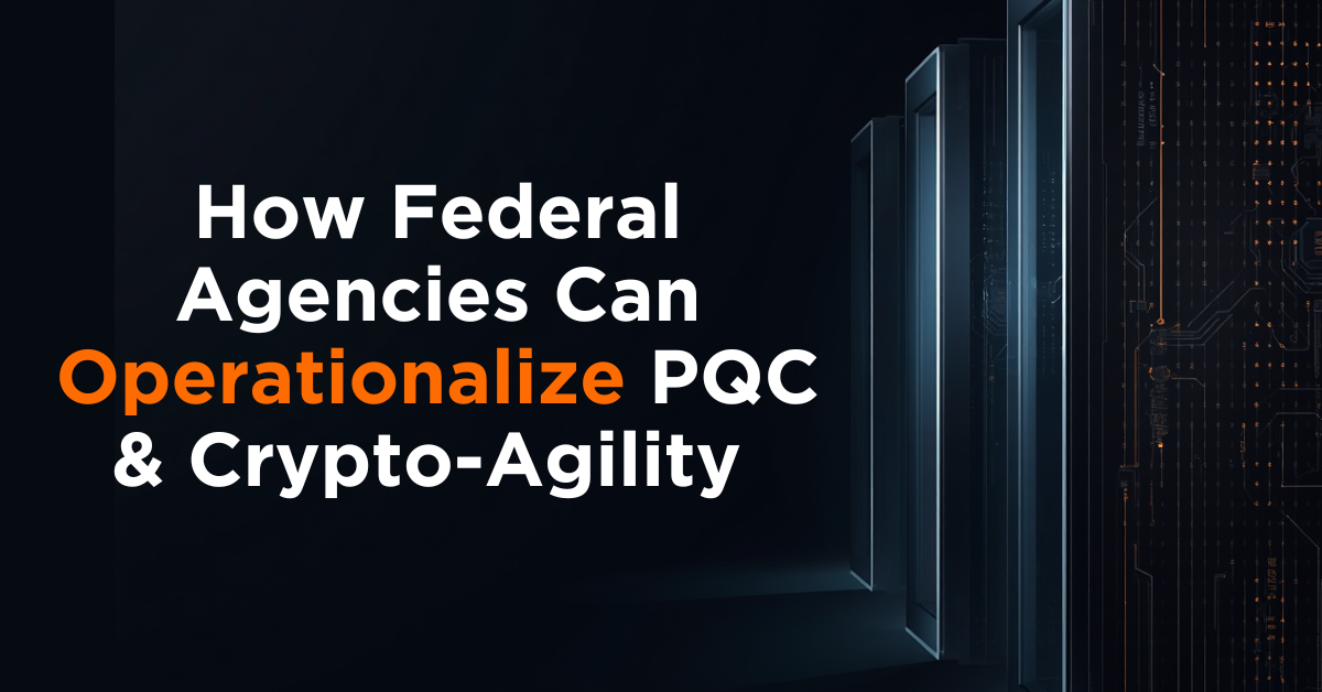 How-Federal-Agencies-Can-Operationalize-PQC-and-Crypto-Agility-2