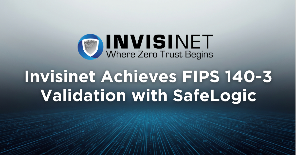 Invisinet-Achieves-FIPS-140-3-Validation-with-SafeLogic-1