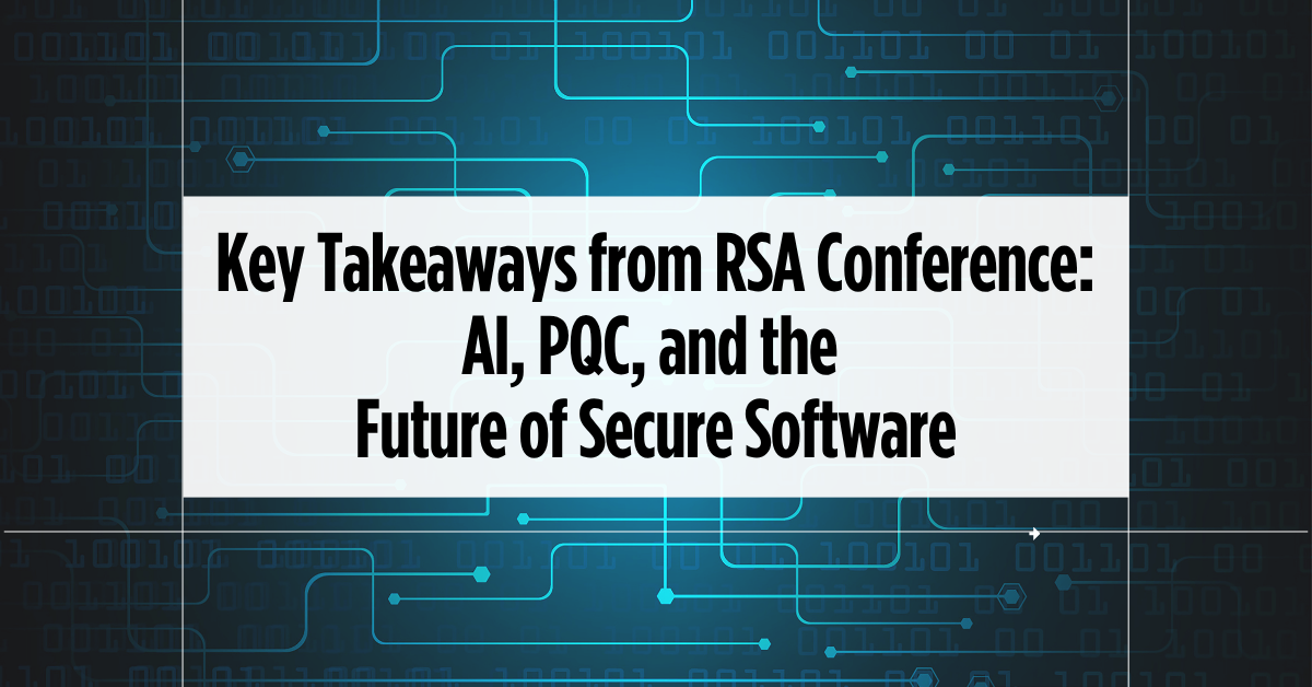 Key-Takeaways-from-RSA-Conference-AI-PQC-and-the-Future-of-Secure-Software