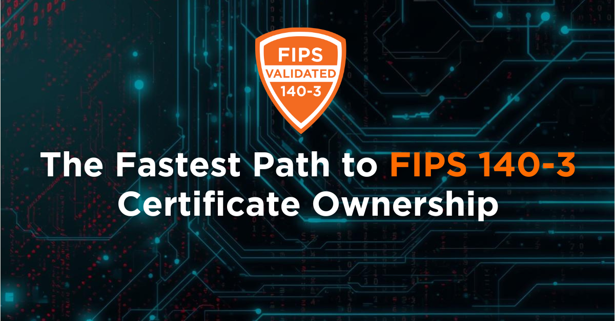 The-Fastest-Path-to-FIPS-140-3-Certificate-Ownership-1
