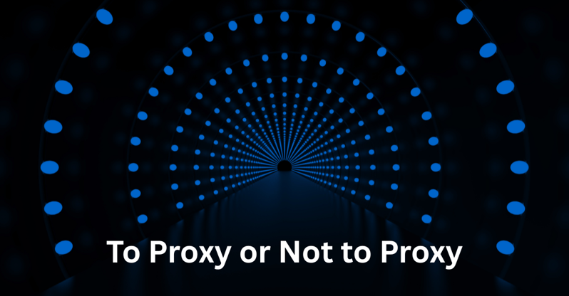 To Proxy or Not to Proxy-1