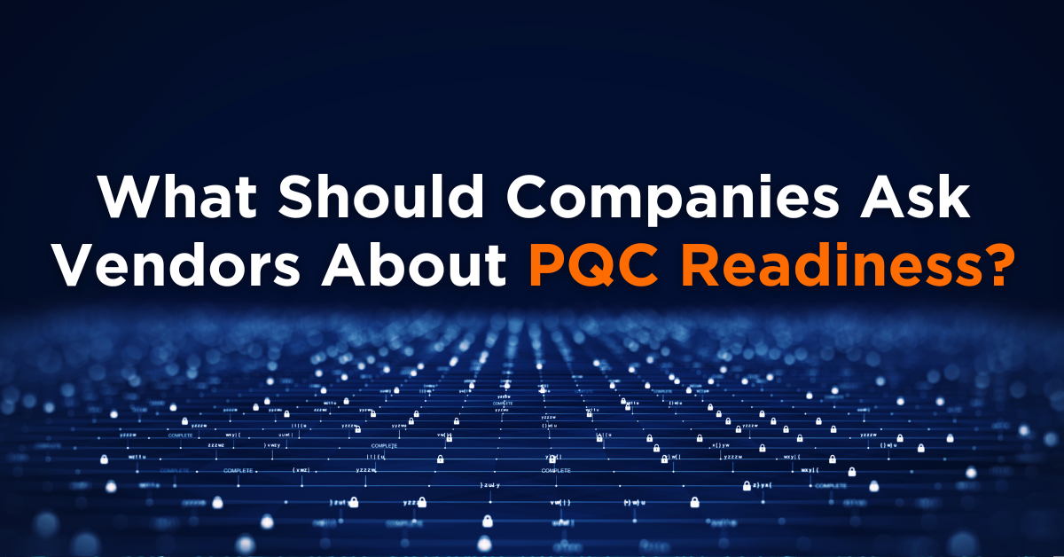 what should companies ask vendors about PQC readiness