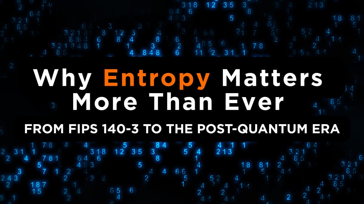Why-Entropy-Matters-More-Than-Ever-from-FIPS-140-3-to-the-Post-Quantum-Era-1