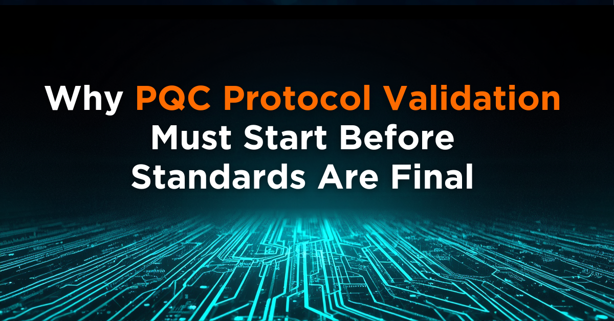 Why-PQC-Protocol-Validation-Must-Start-Before-Standards-Are-Final