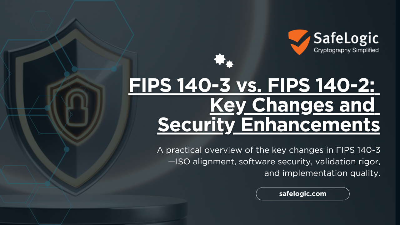 FIPS 140-3-vs-FIPS 140-2-Key-Changes-and-Security-Enhancements