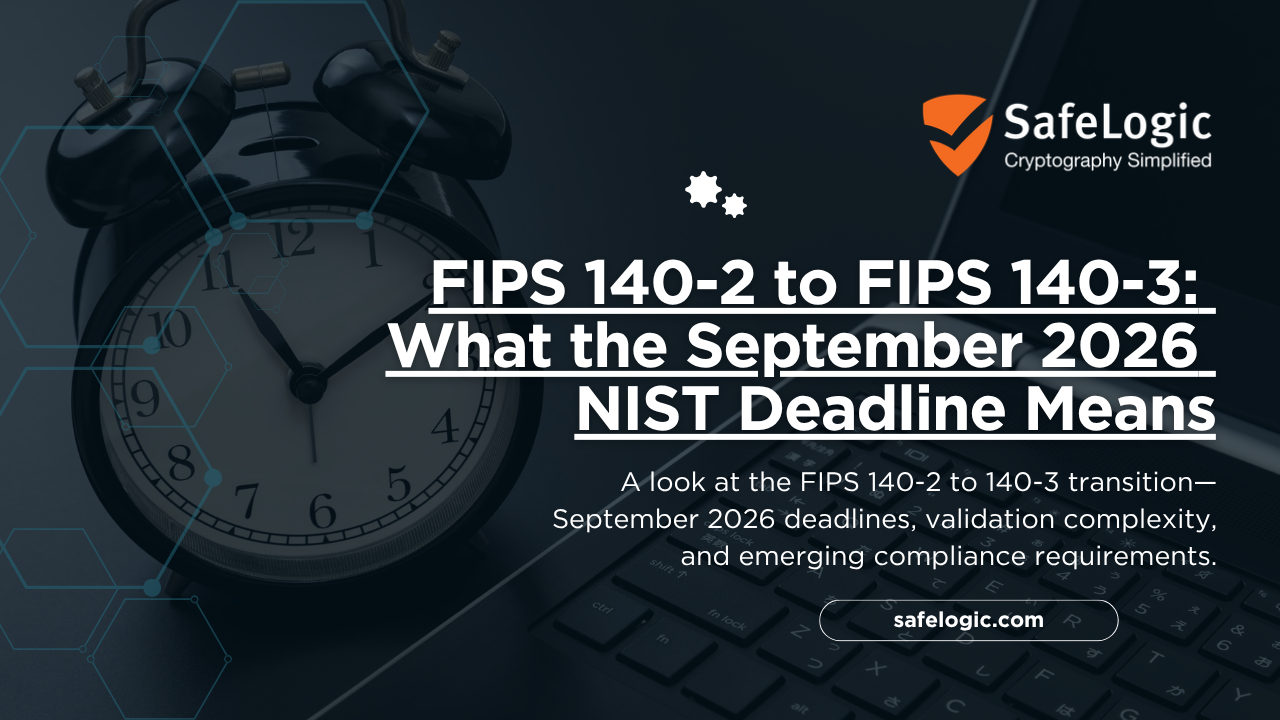 FIPS-140-2-to-FIPS-140-3-What-the-September-2026-NIST-Deadline-Means