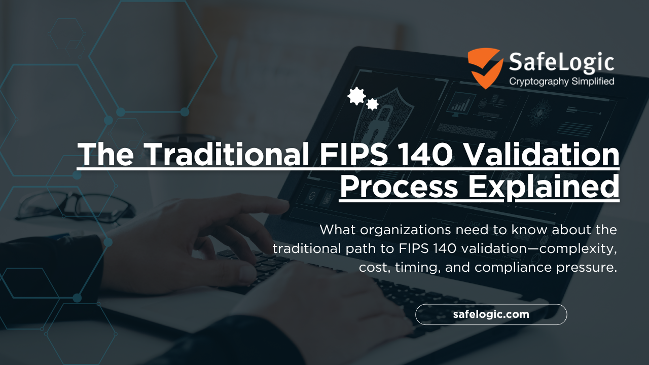 The-Traditional-FIPS-140-Validation-Process-Explained