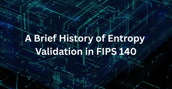 A Brief History of Entropy Validation in FIPS 140