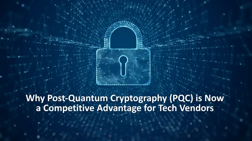 Post-Quantum Cryptography (PQC) Competitive Advantage for Tech Vendors