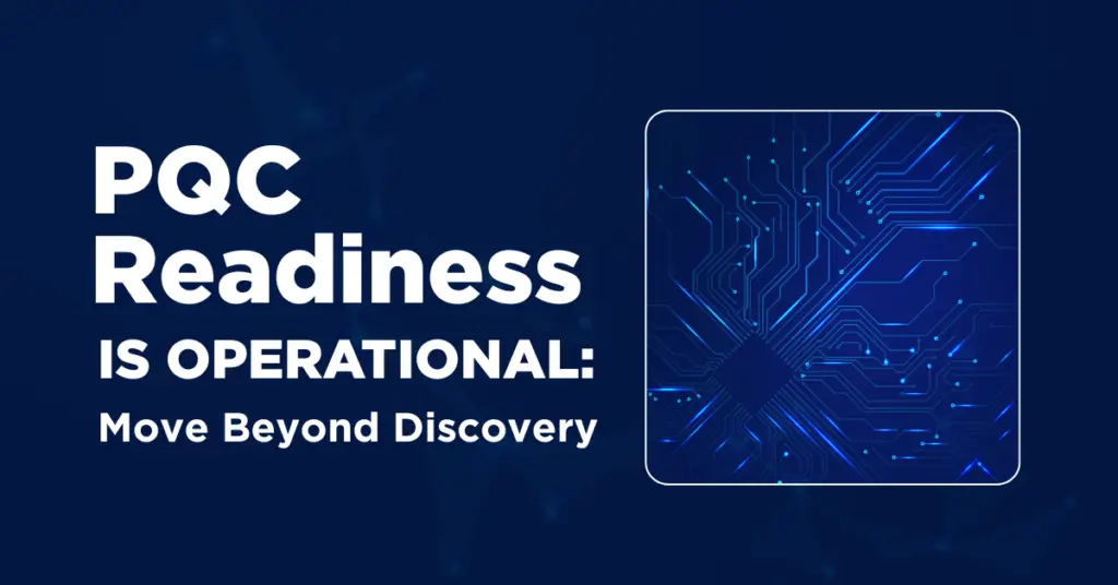 PQC Readiness Is Operational: Move Beyond Discovery | SafeLogic