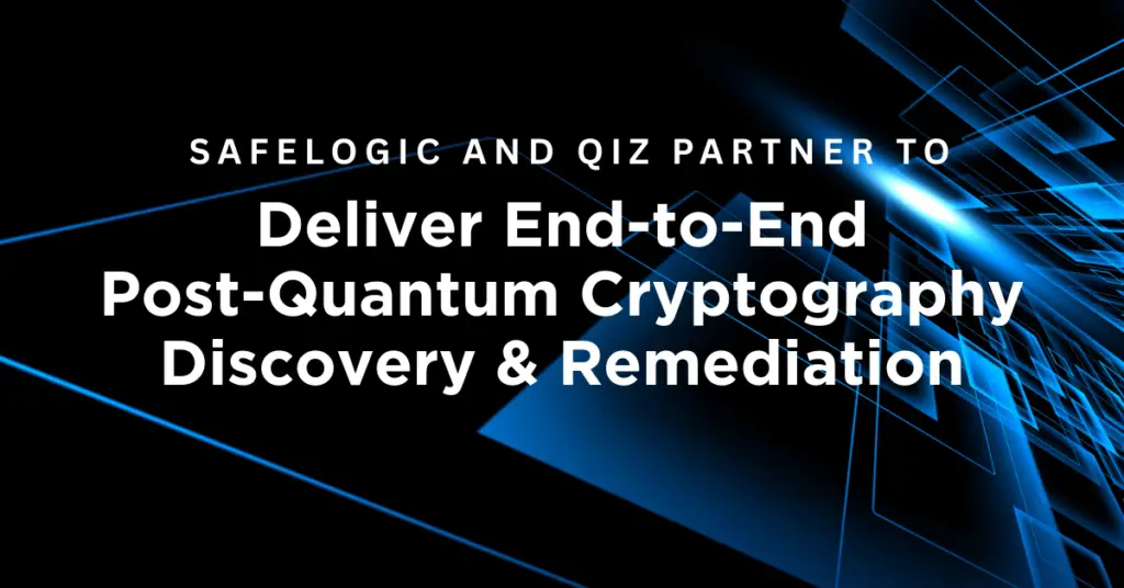 SafeLogic-and-Qiz-Partner-to-Deliver-End-to-End-Post-Quantum-Cryptography-Discovery-and-Remediation