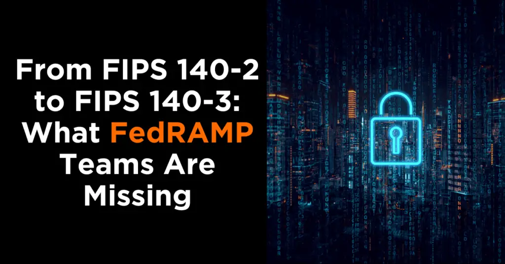 From-FIPS 140-2 -to-FIPS-140-3-What-FedRAMP-Teams-Are-Missing-2