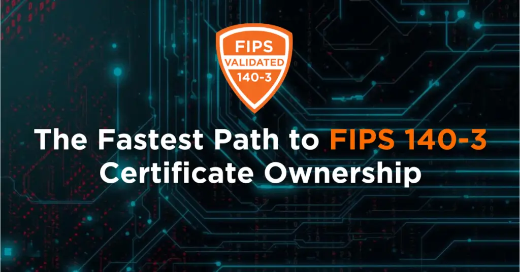 The-Fastest-Path-to-FIPS-140-3-Certificate-Ownership-1