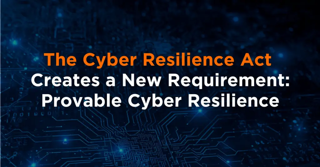The Cyber Resilience Act Creates a New Requirement Provable Cyber Resilience