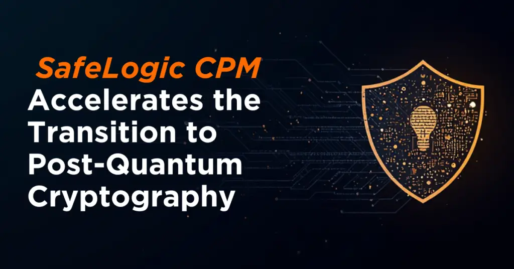 _SafeLogic-CPM-Accelerates-the-Transition-to-Post-Quantum-Cryptography
