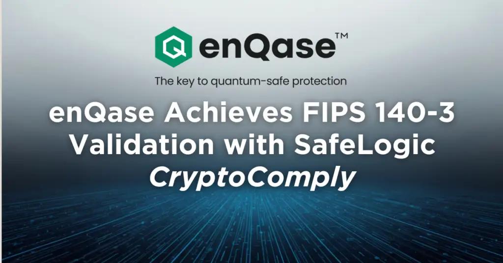 enQase Achieves FIPS 140-3 Validation with SafeLogic